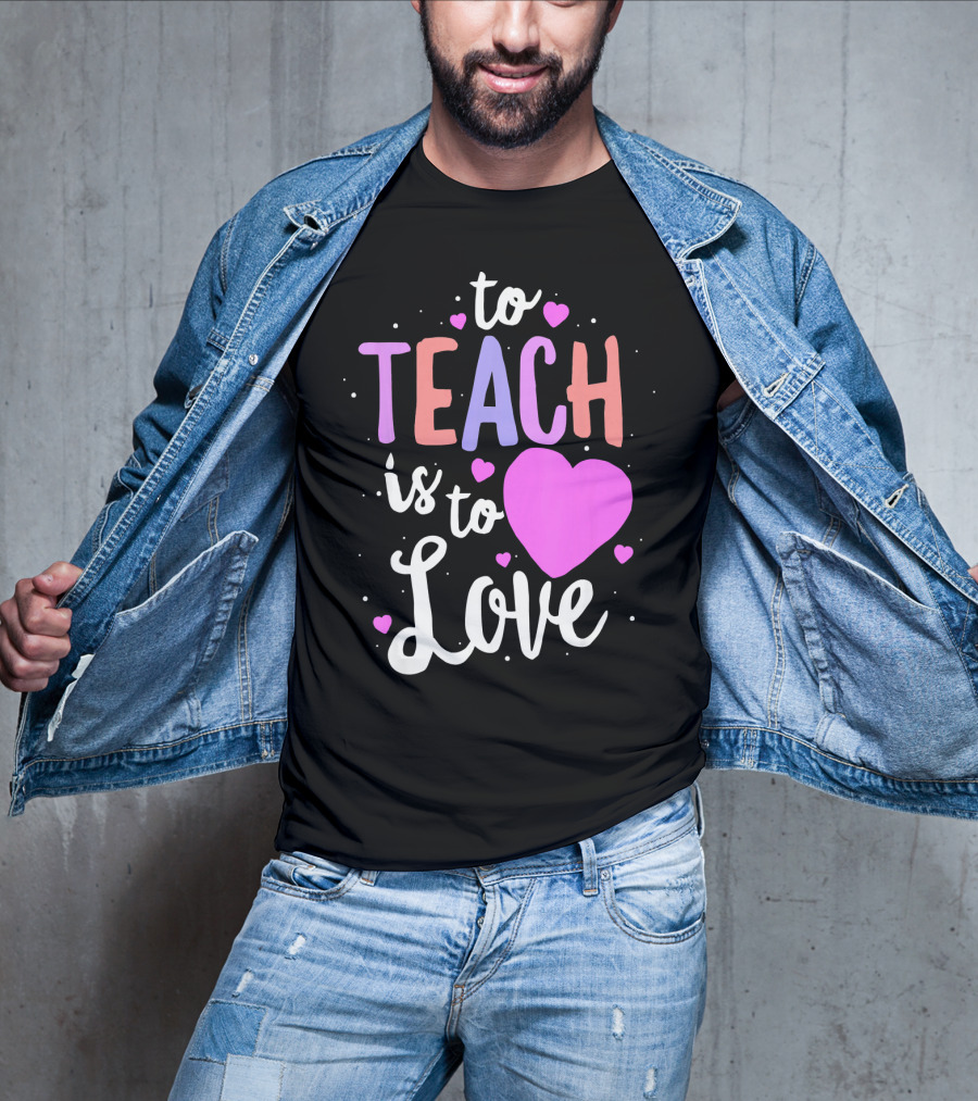 To Teach Is To Love With Hearts Valentines T-Shirt
