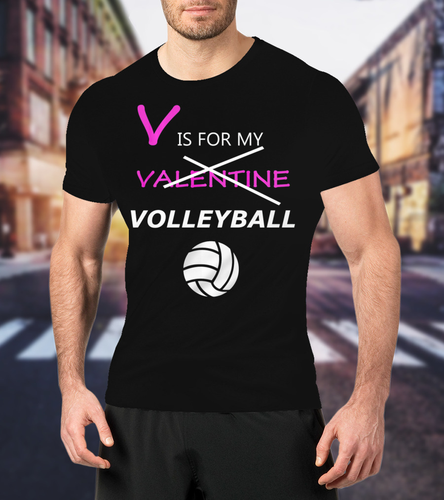 V Is For My Volleyball Not Valentine T-Shirt