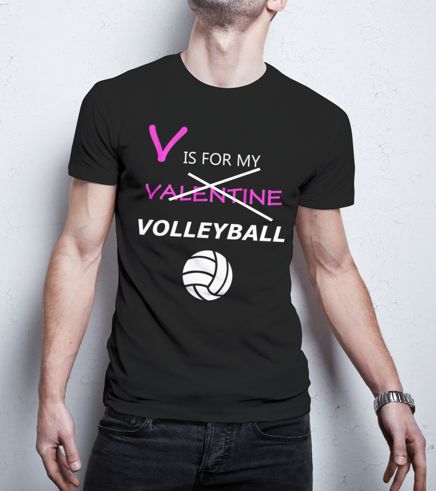 V Is For My Volleyball Not Valentine T-Shirt