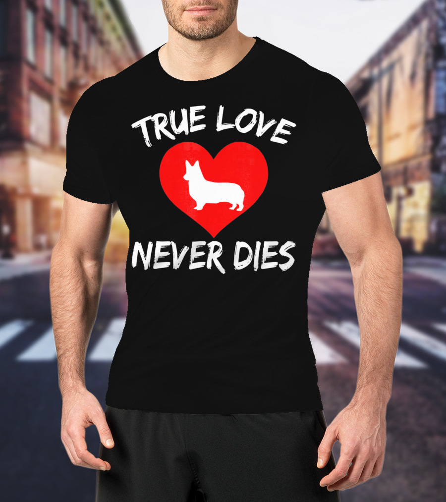 True Love Never Dies Valentines Day Corgi Heart T-Shirt