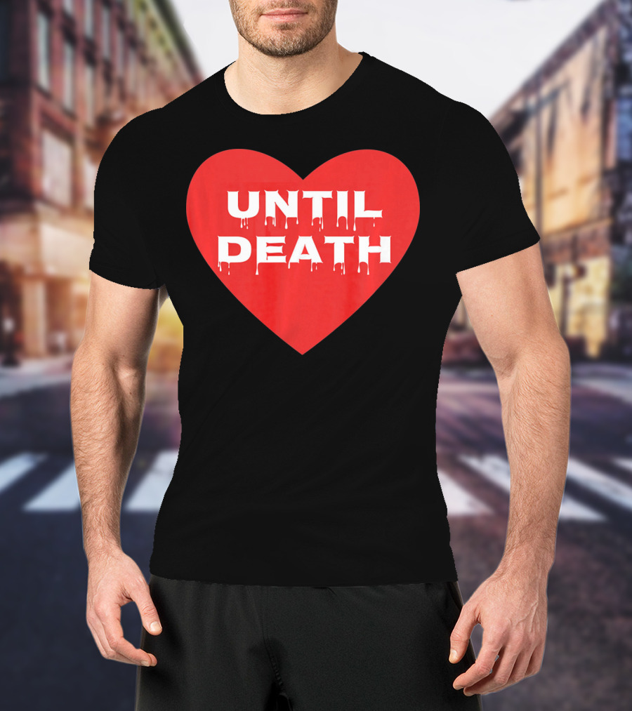 Until Death Tough Love Heart T-Shirt