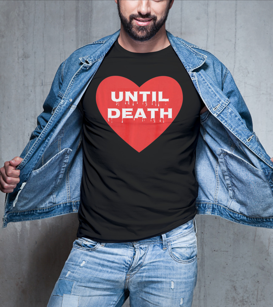 Until Death Tough Love Heart T-Shirt