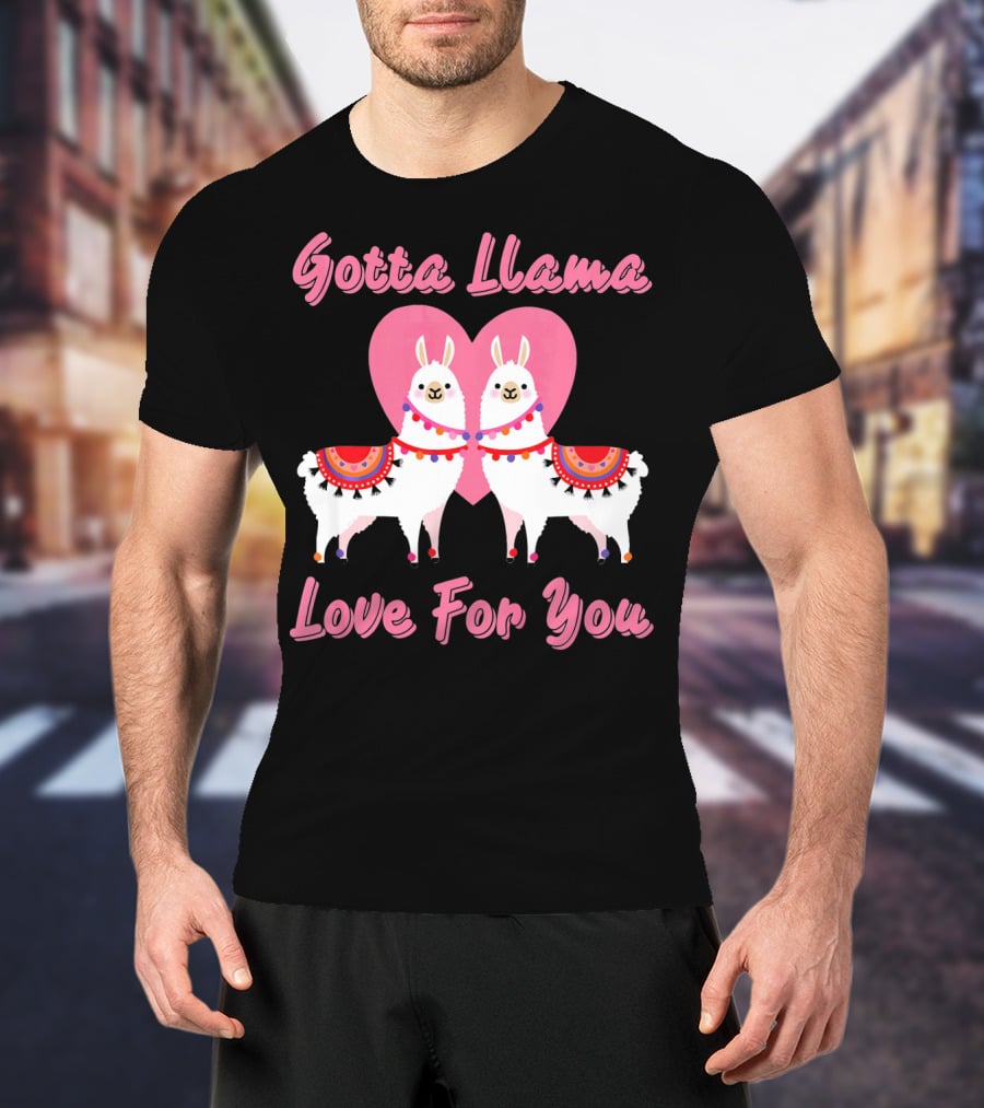 Gotta Llama Love For You Llamas Heart T-Shirt