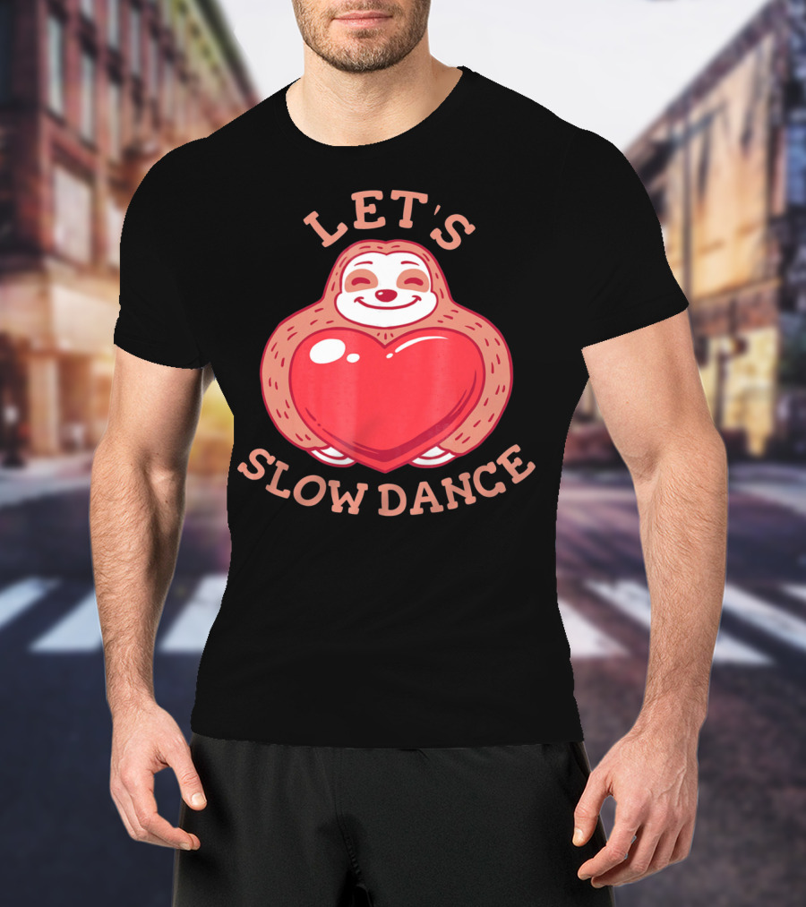 LET'S SLOW DANCE Sloth Heart Valentine T-Shirt