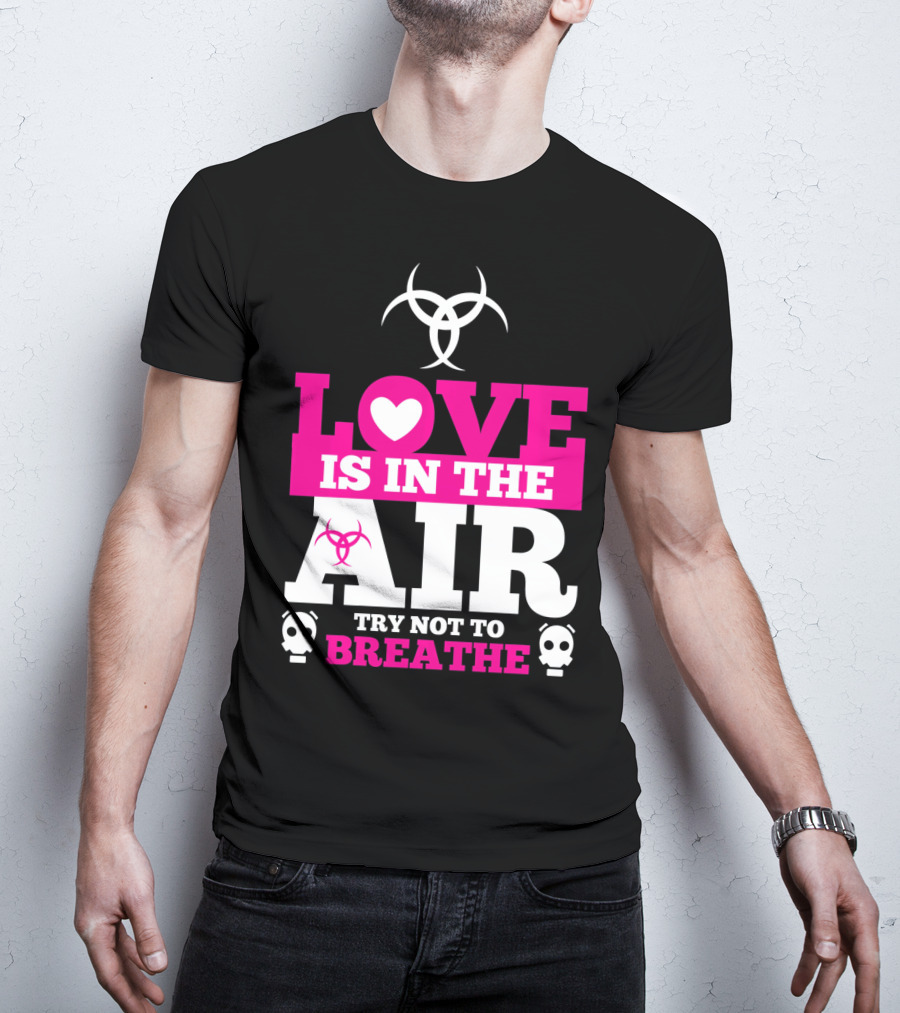 Love Is In The Air Try Not To Breathe Biohazard Skulls T-Shirt
