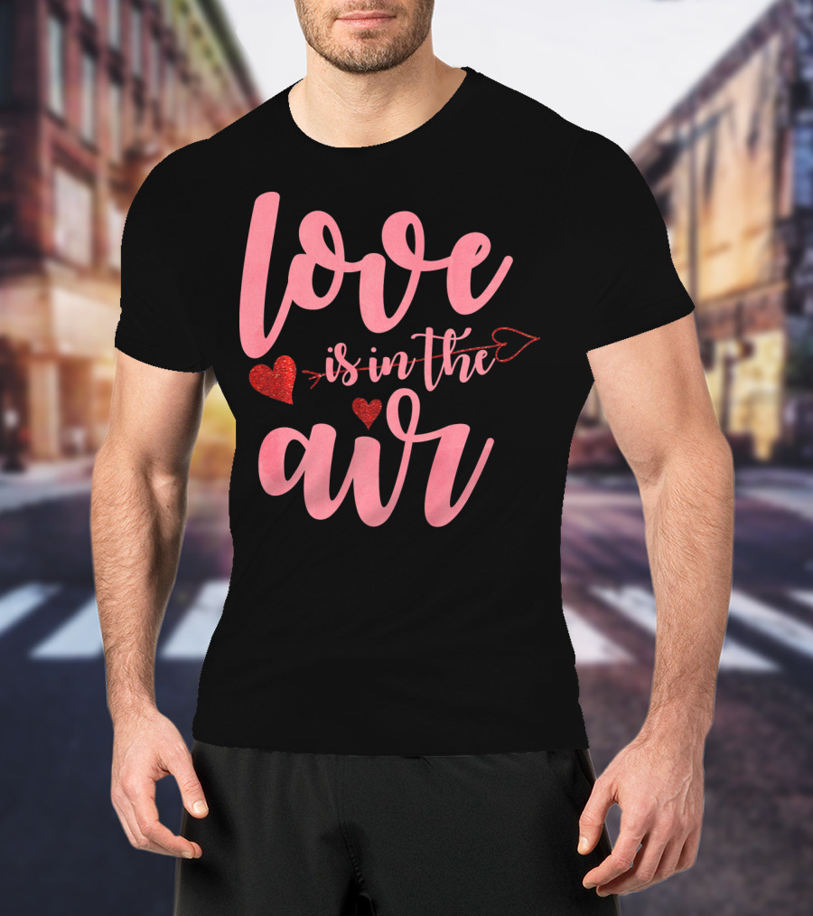 Love Is In The Air Valentine's Day Heart Arrow Festive T-Shirt