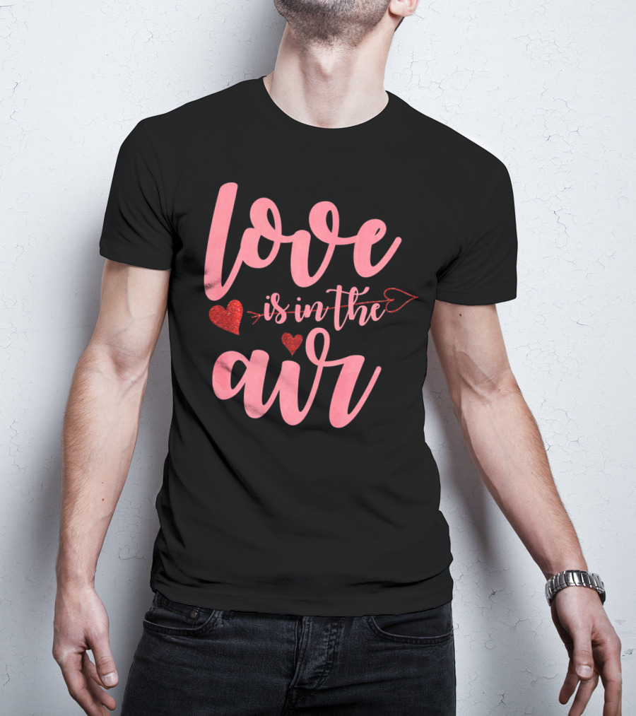 Love Is In The Air Valentine's Day Heart Arrow Festive T-Shirt