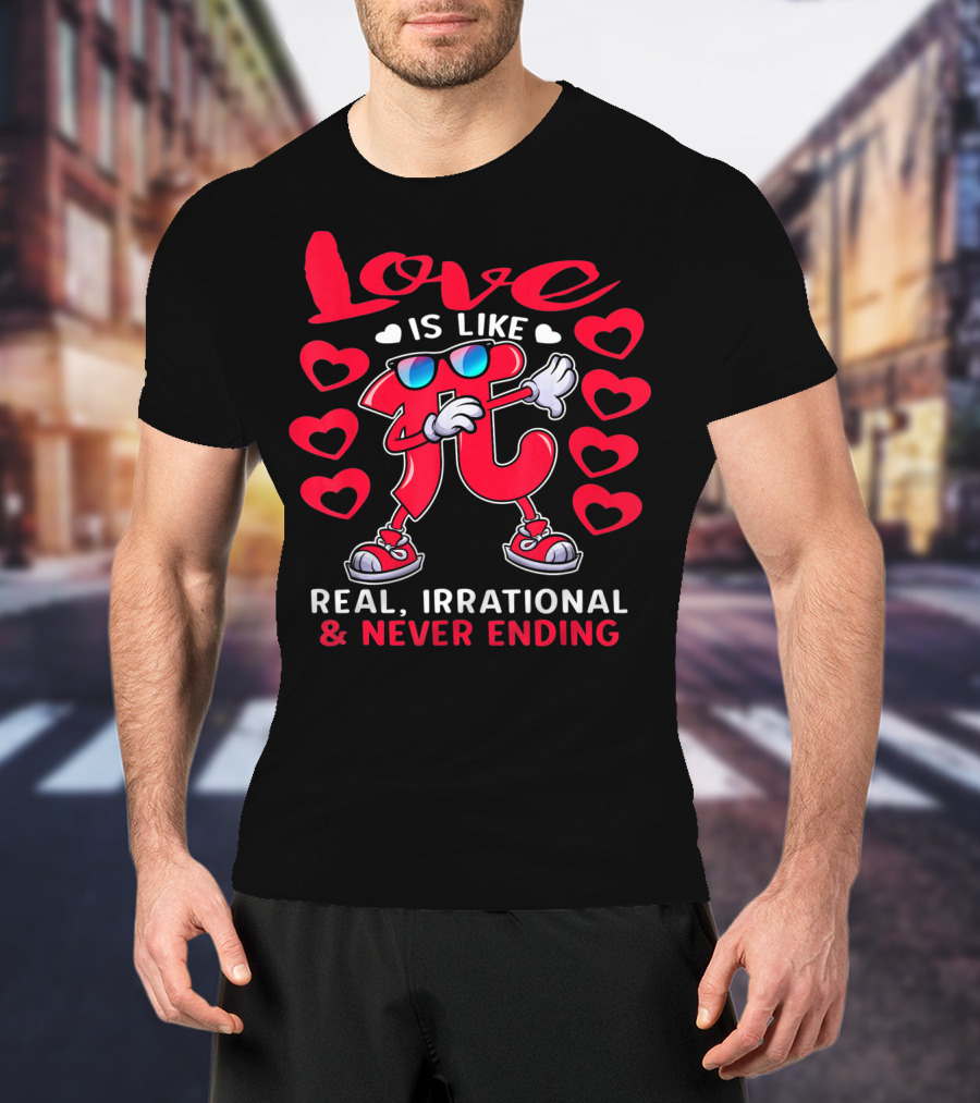Love Is Like PI Real Irrational Never Ending Valentines Day T-Shirt