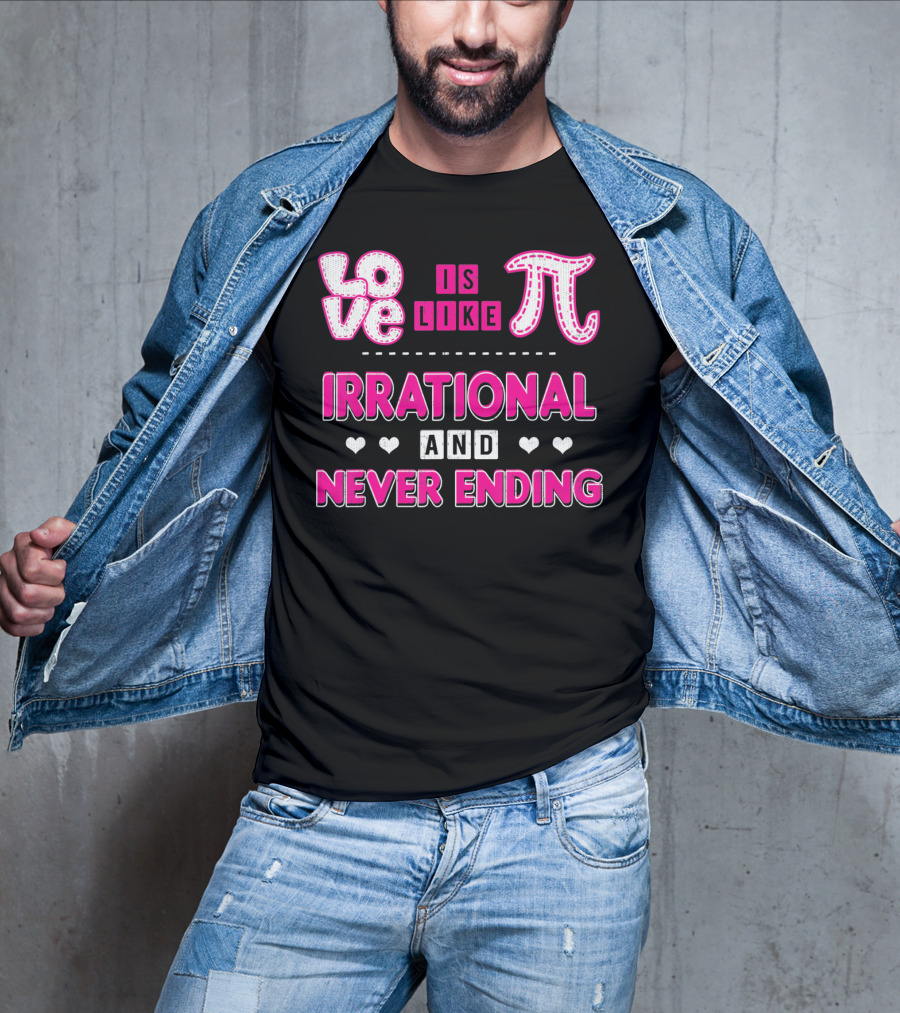 Love Is Like Pi Irrational And Never Ending T-Shirt