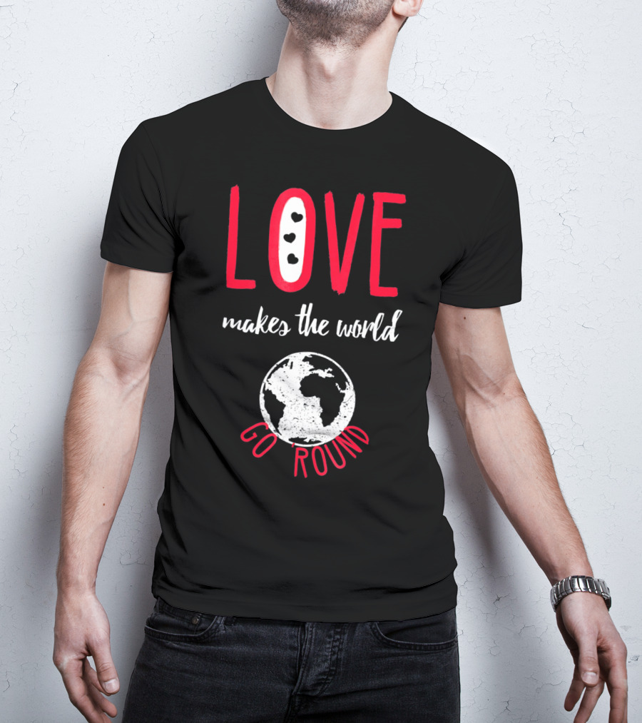 Love Makes The World Go Round Earth Heart T-Shirt