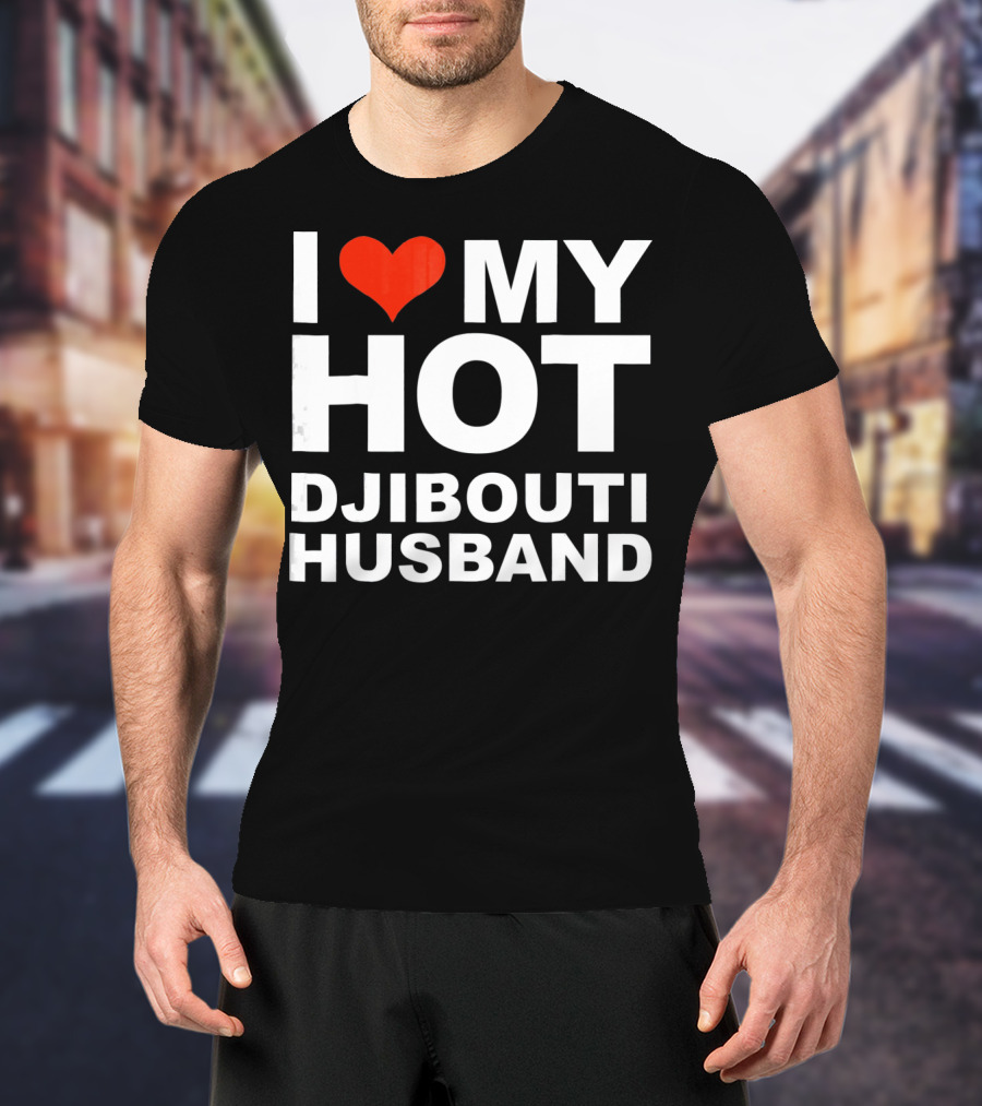 I Love My Hot Djibouti Husband T-Shirt