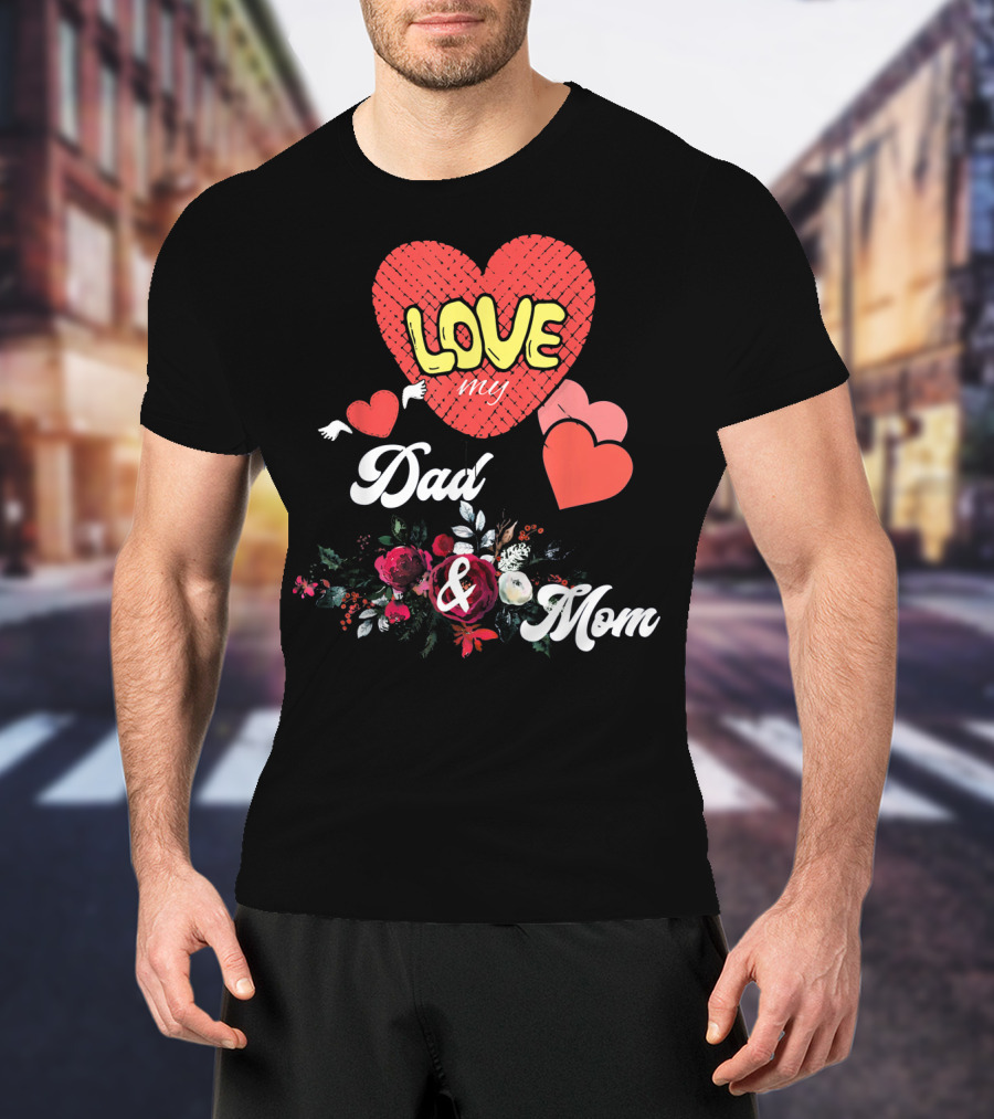 LOVE My Dad And Mom Valentine's Hearts Floral T-Shirt