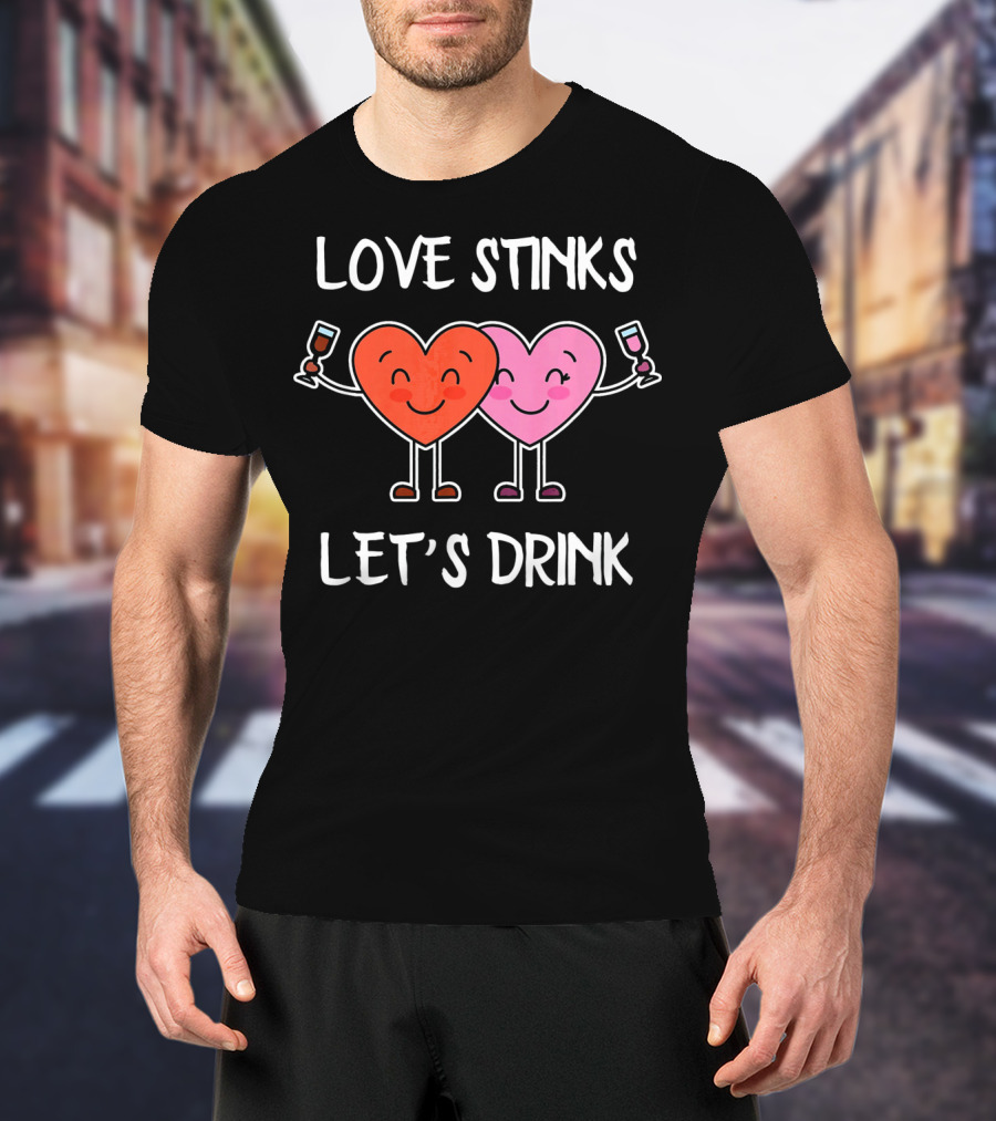 Love Stinks Let's Drink Funny Valentines Heart Toasting Glasses T-Shirt