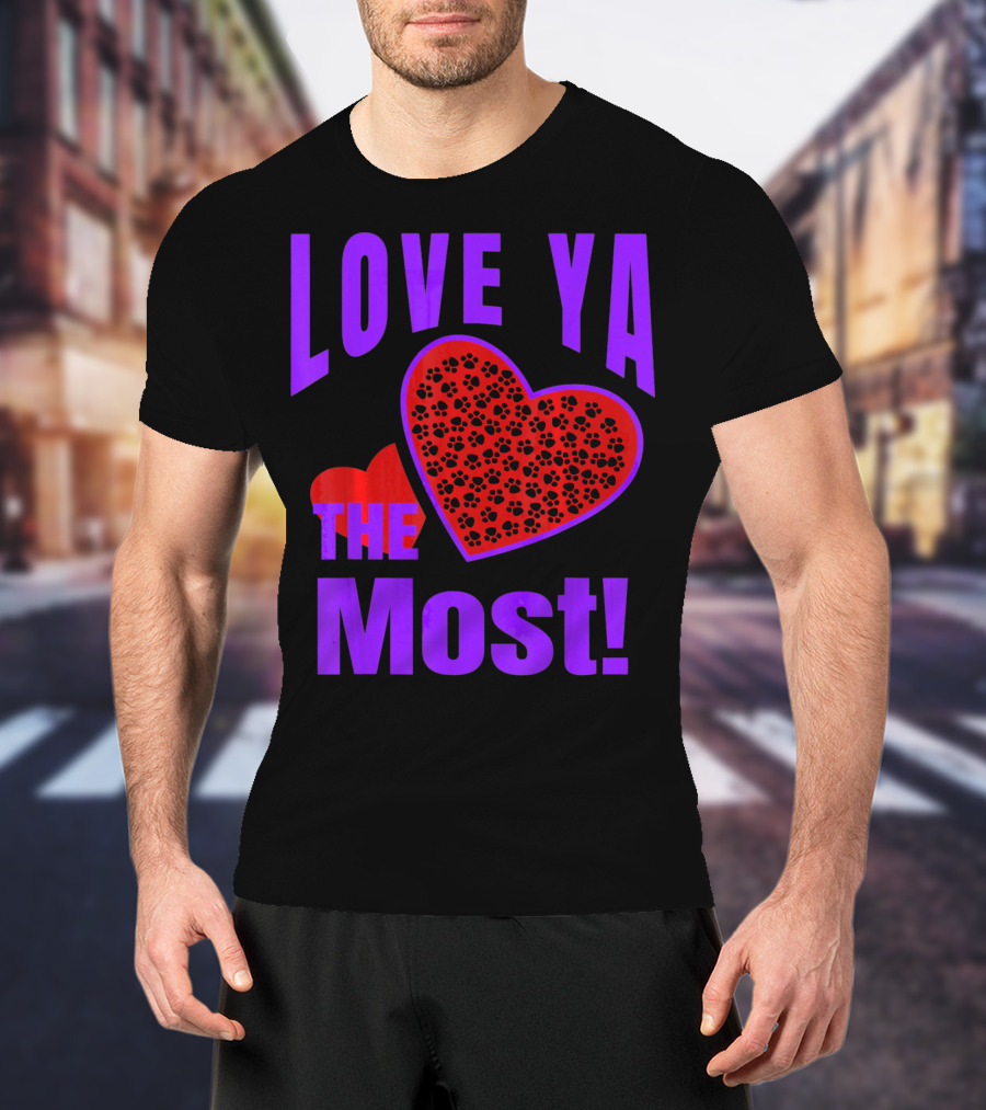 Love Ya The Most Red Heart With Dog Paw Valentine T-Shirt