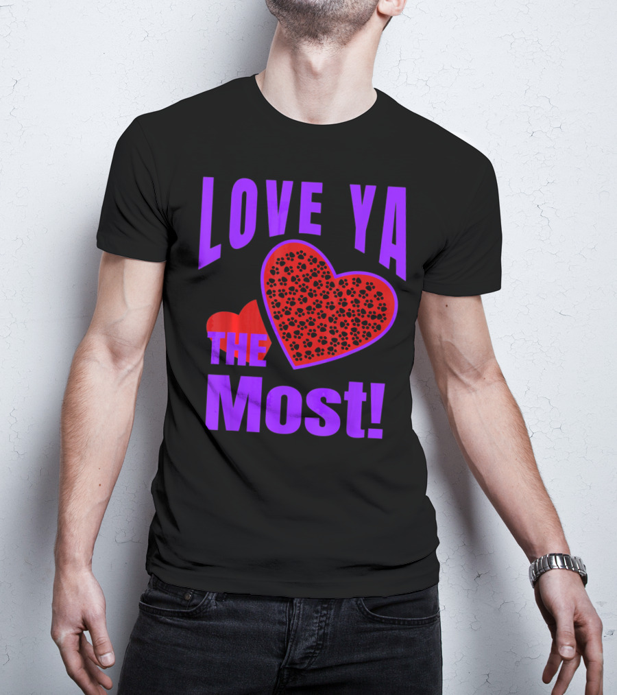 Love Ya The Most Red Heart With Dog Paw Valentine T-Shirt