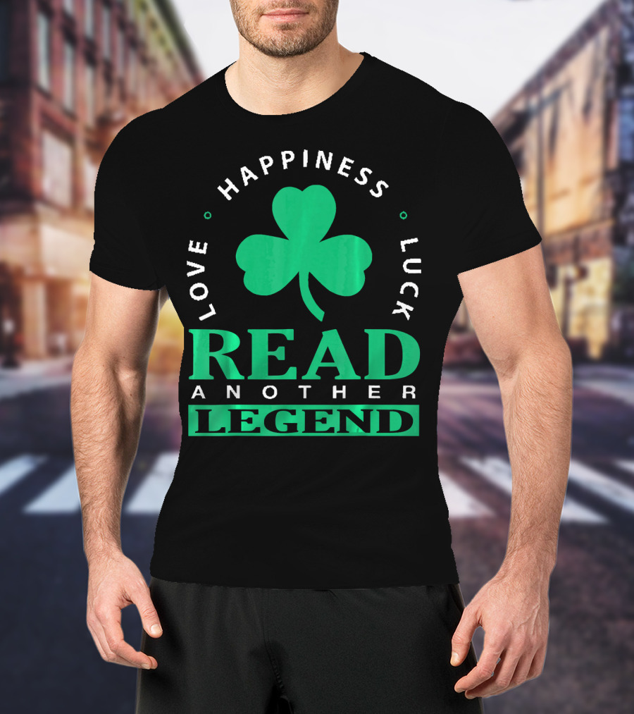 Love Happiness Luck Read Another Legend T-Shirt