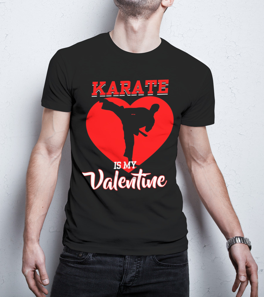 Karate Is My Valentine Martial Arts Heart T-Shirt