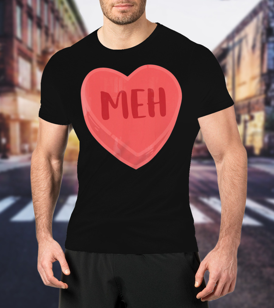 Meh Candy Heart Funny Sarcastic Valentine's Humor T-Shirt