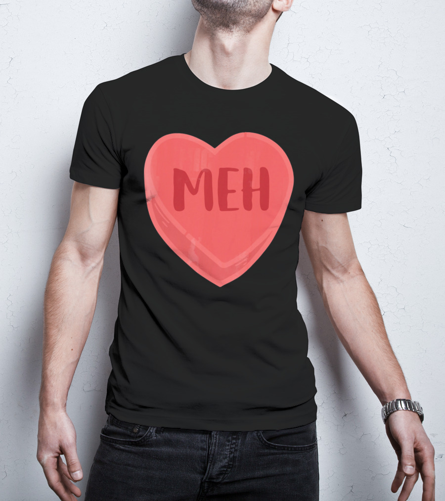 Meh Candy Heart Funny Sarcastic Valentine's Humor T-Shirt