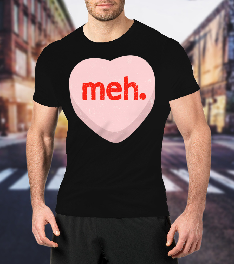 Meh Heart Anti Valentine Candy Heart T-Shirt