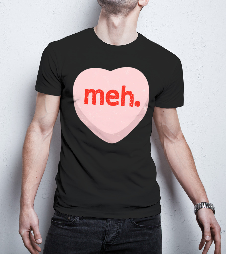 Meh Heart Anti Valentine Candy Heart T-Shirt