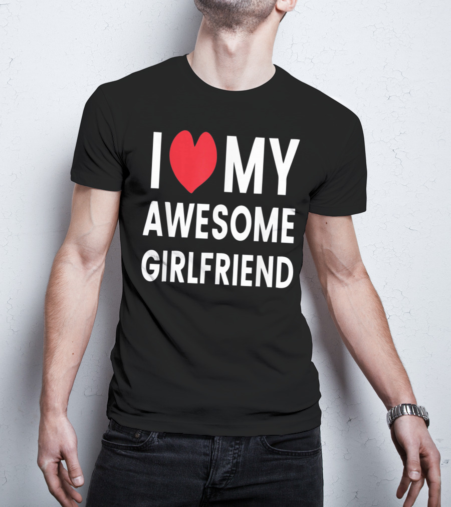 I Love My Awesome Girlfriend Romantic T-Shirt