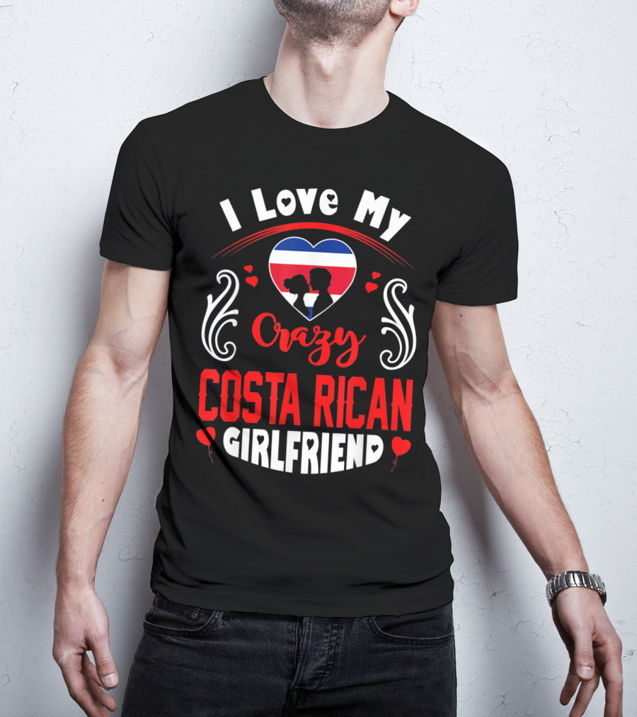 I Love My Crazy Costa Rican Girlfriend Heart T-Shirt