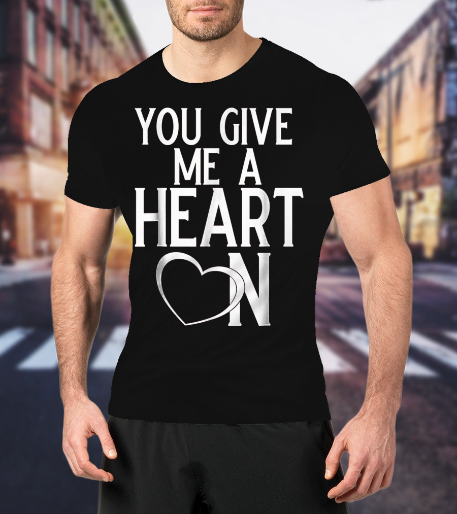You Give Me A Heart On Mens Valentines Day T-Shirt