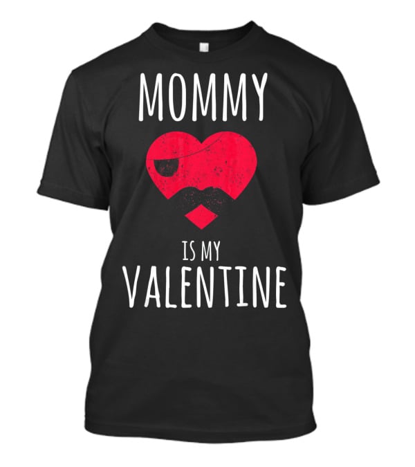 Mommy Is My Valentine Heart With Mustache Valentines Day T-Shirt