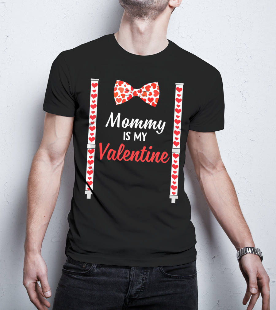 Mommy Is My Valentine Heart Bow Tie And Suspenders T-Shirt