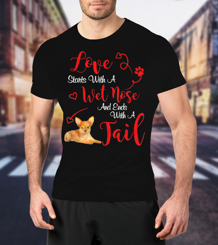 Love Starts With A Wet Nose And Ends With A Tail Chihuahua Valentine's Day T-Shirt