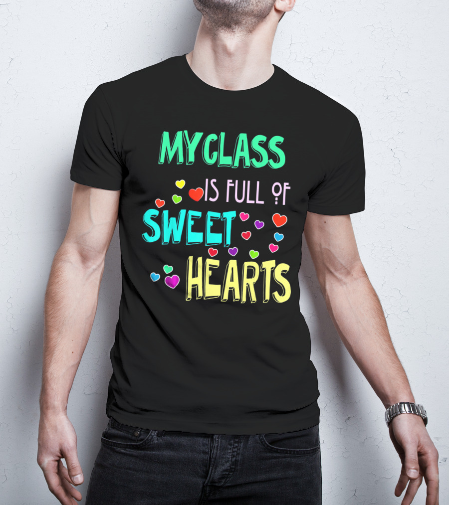 My Class Is Full Of Sweet Hearts T-Shirt