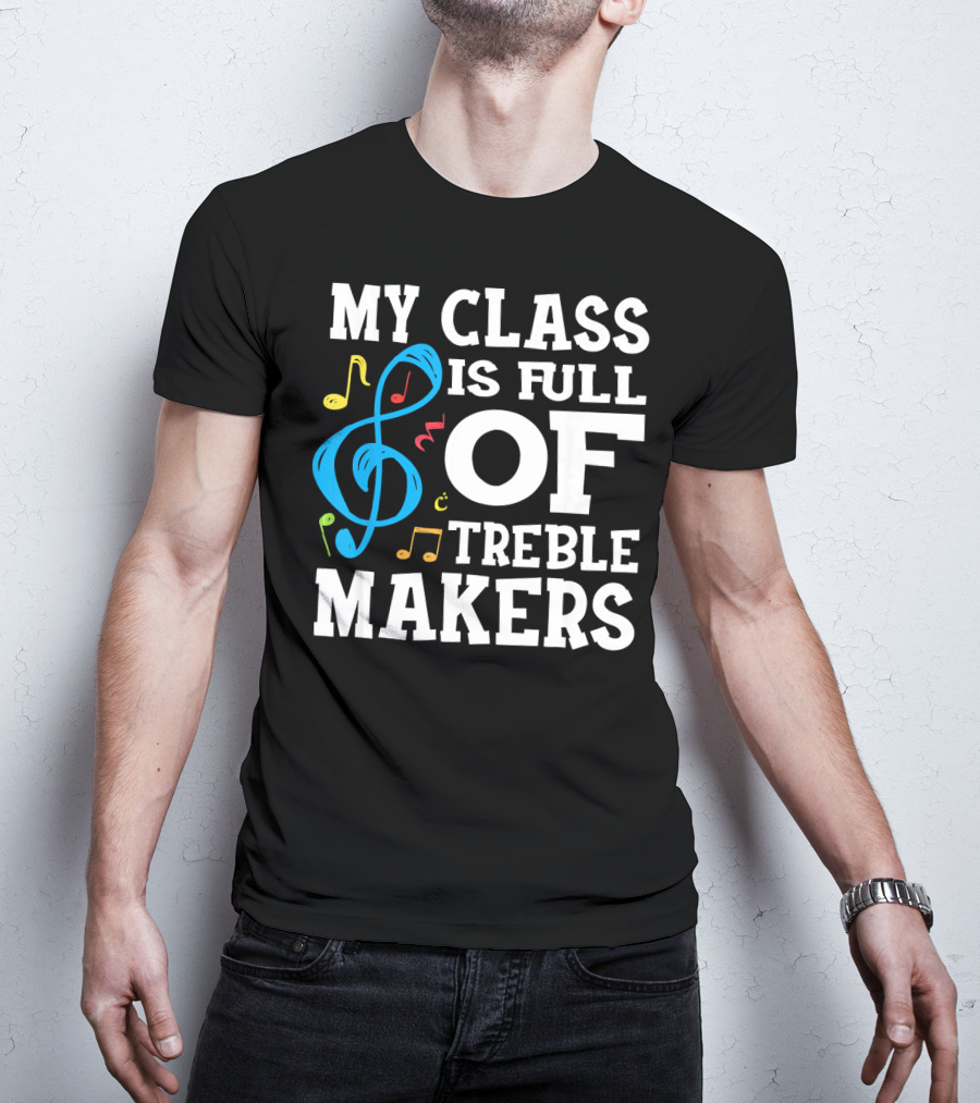 My Class Is Full Of Treble Makers T-Shirt