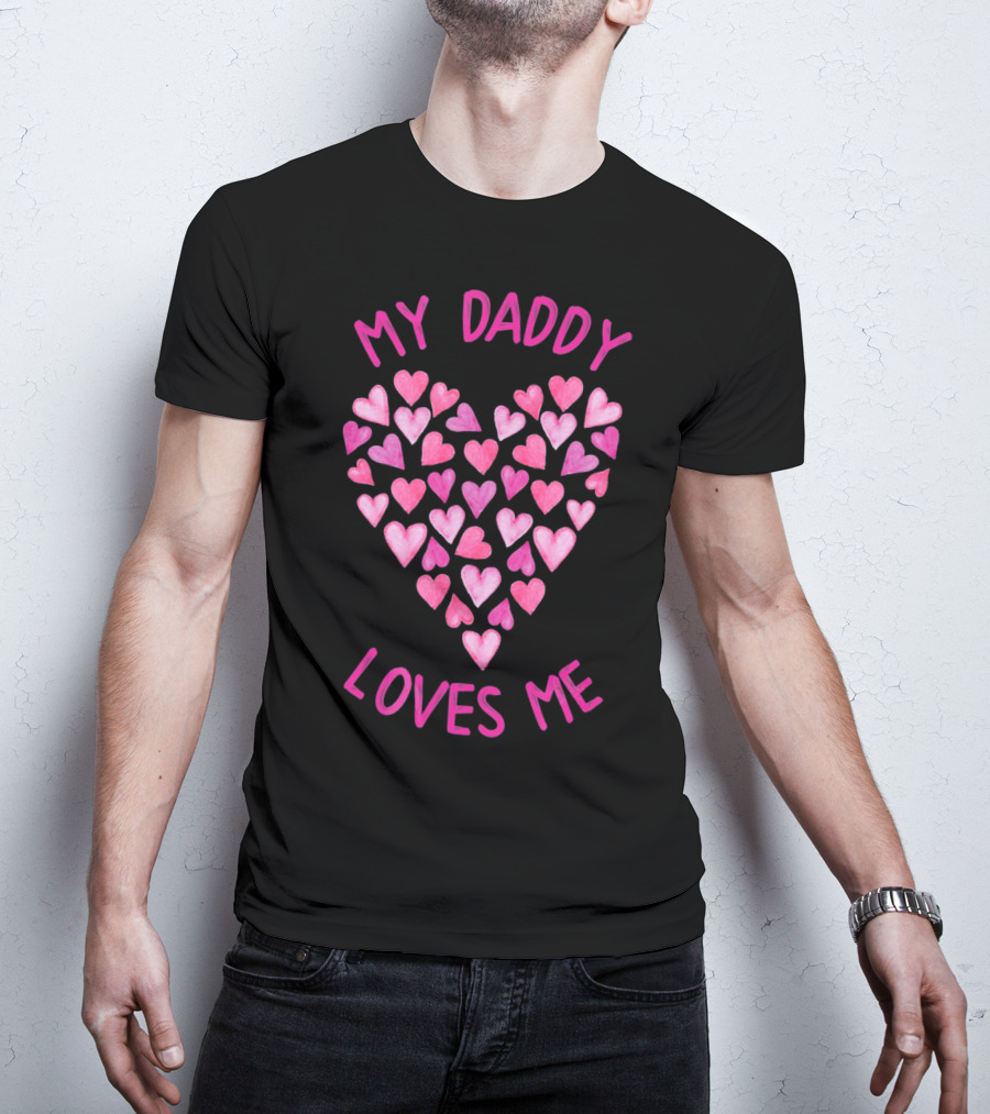 My Daddy Loves Me Heart Valentine Hearts T-Shirt