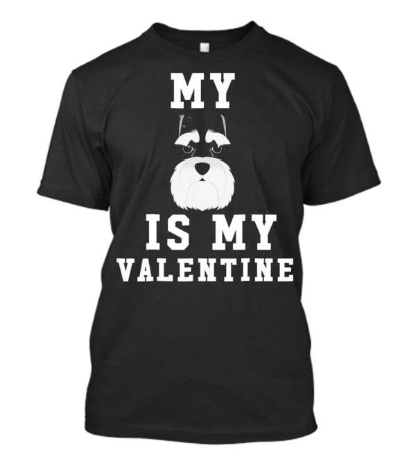 My Schnauzer Is My Valentine T-Shirt