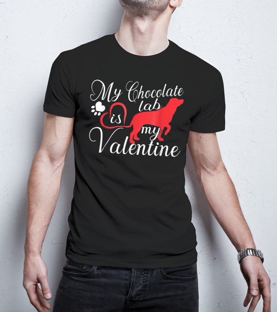 My Chocolate Lab Is My Valentine T-Shirt
