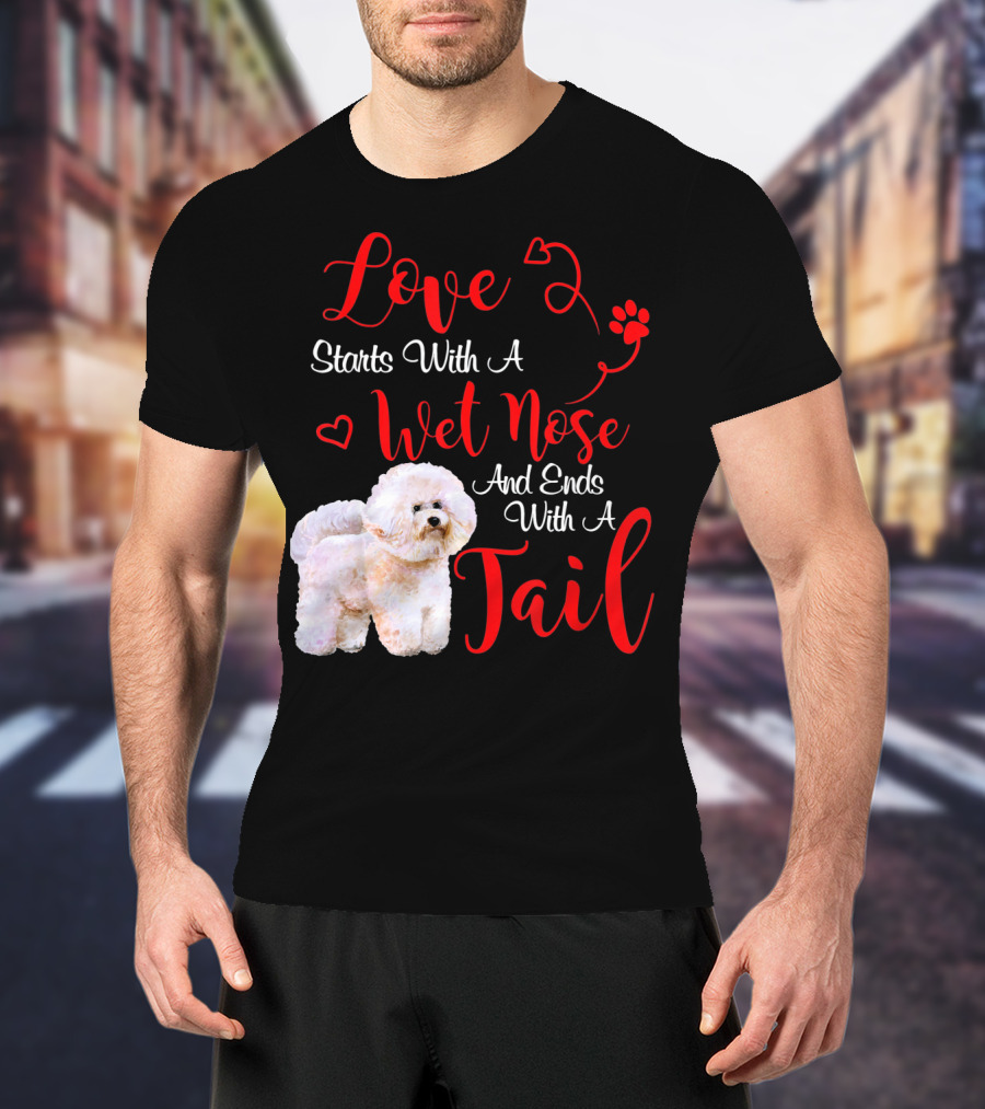 Love Starts With A Wet Nose And Ends With A Tail Bichon Frise Valentine's Day T-Shirt