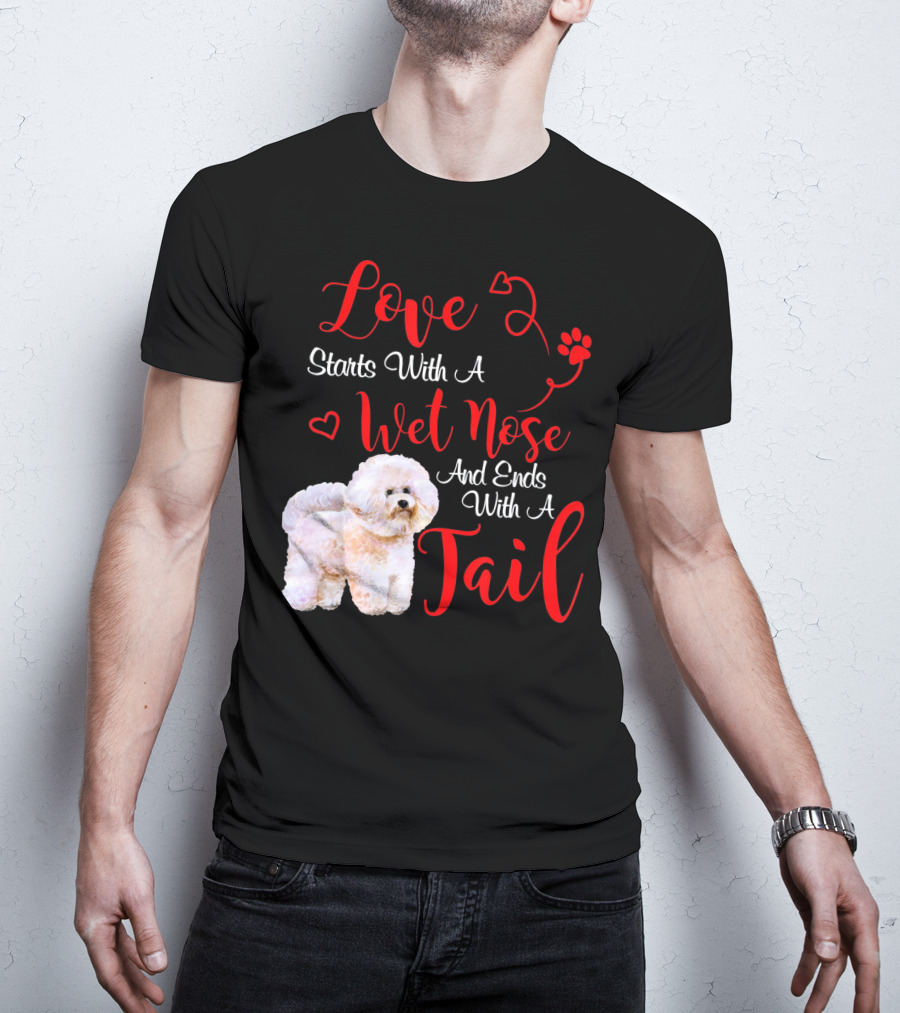 Love Starts With A Wet Nose And Ends With A Tail Bichon Frise Valentine's Day T-Shirt