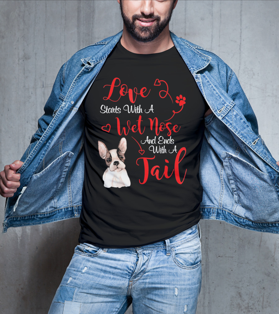 Valentine's Day Love Starts With A Wet Nose And Ends With A Tail Boston Terrier T-Shirt