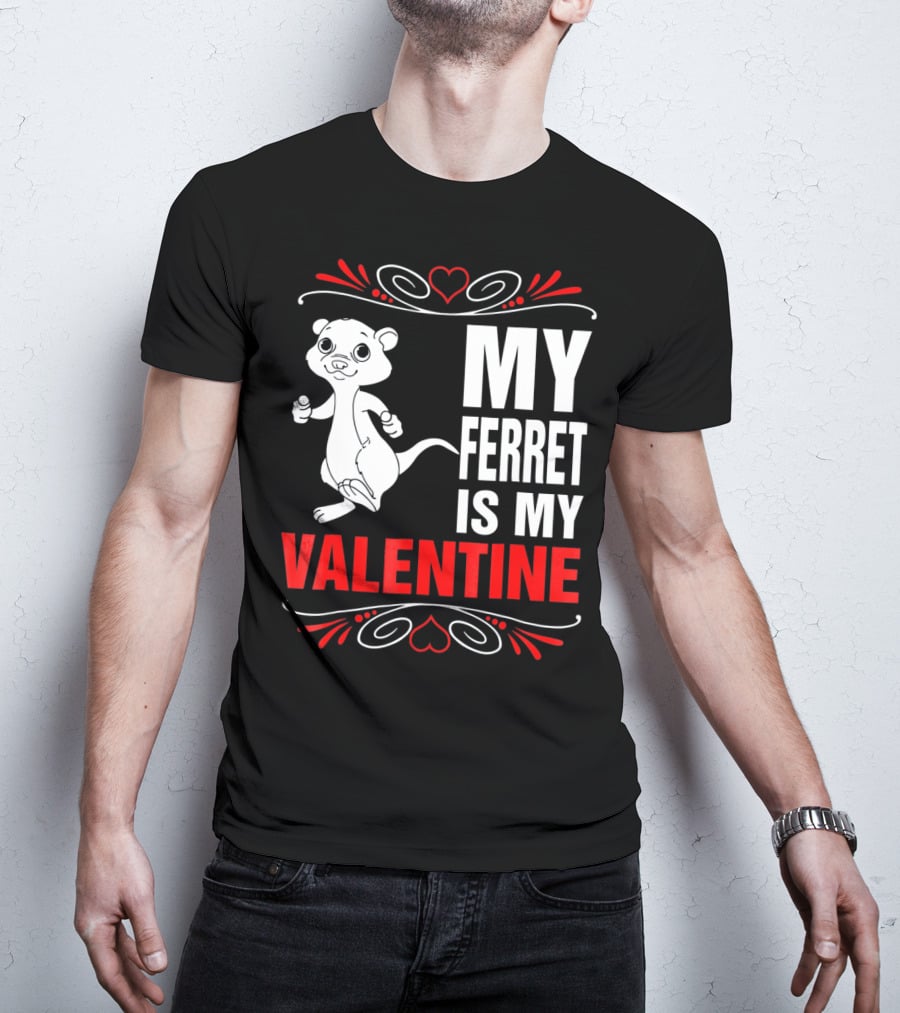 MY FERRET IS MY VALENTINE Ferret With Hearts T-Shirt