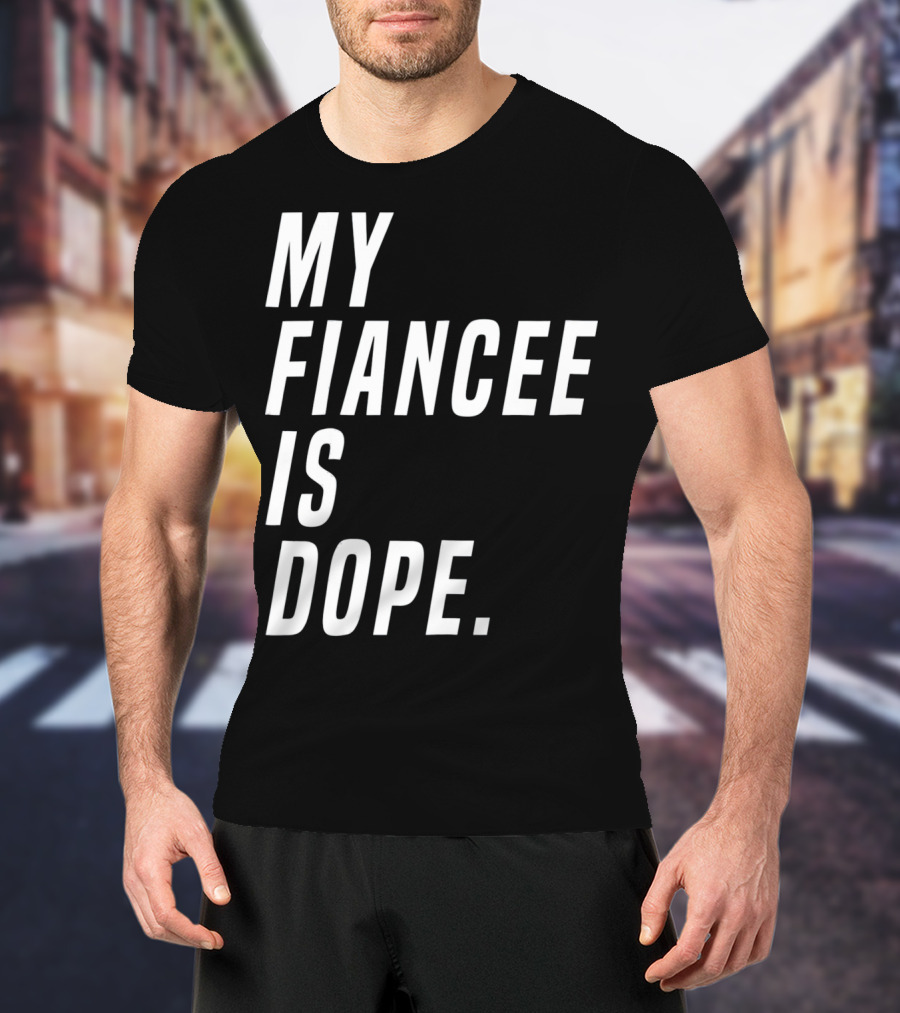 My Fiancee Is Dope Valentines Day T-Shirt