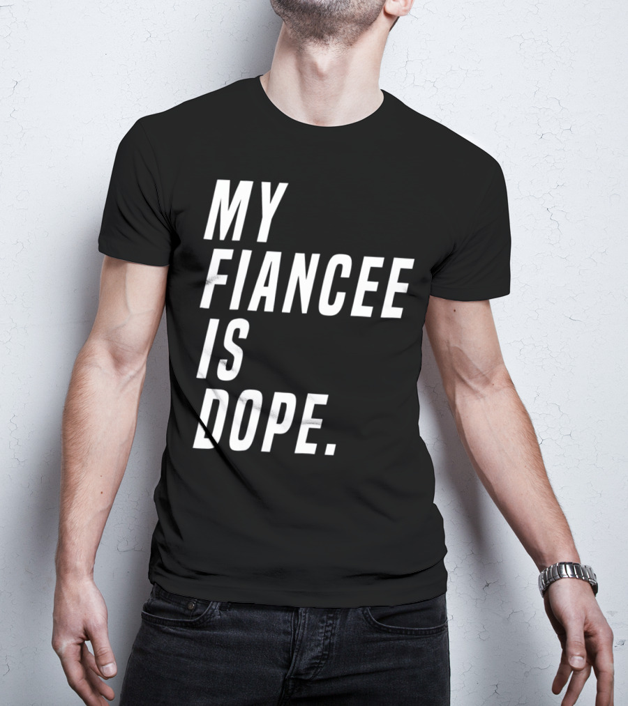 My Fiancee Is Dope Valentines Day T-Shirt