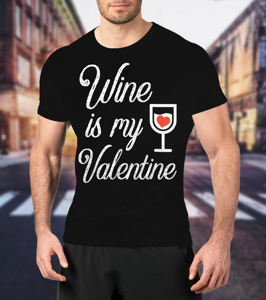Wine Is My Valentine With Heart In Glass T-Shirt