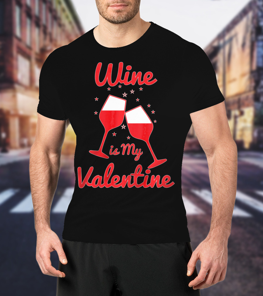 Wine Is My Valentine Red Wine Celebration Valentine's Day T-Shirt