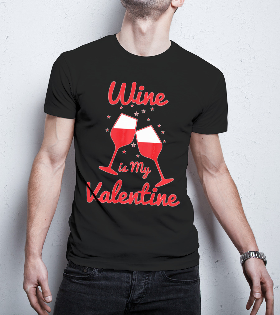 Wine Is My Valentine Red Wine Celebration Valentine's Day T-Shirt