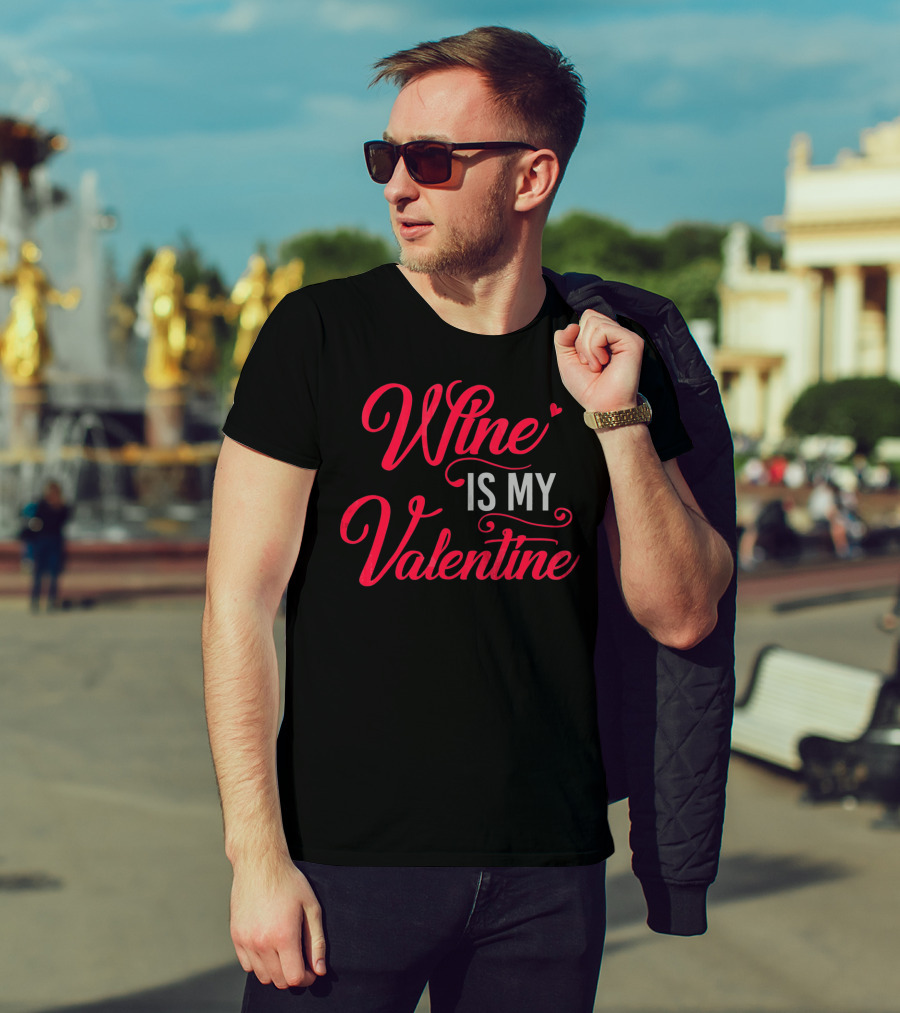 Wine Is My Valentine T-Shirt