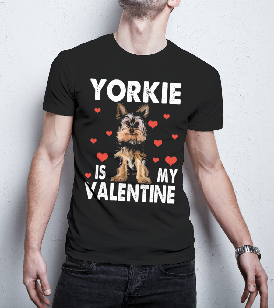 Yorkie Is My Valentine Dog Lovers T-Shirt