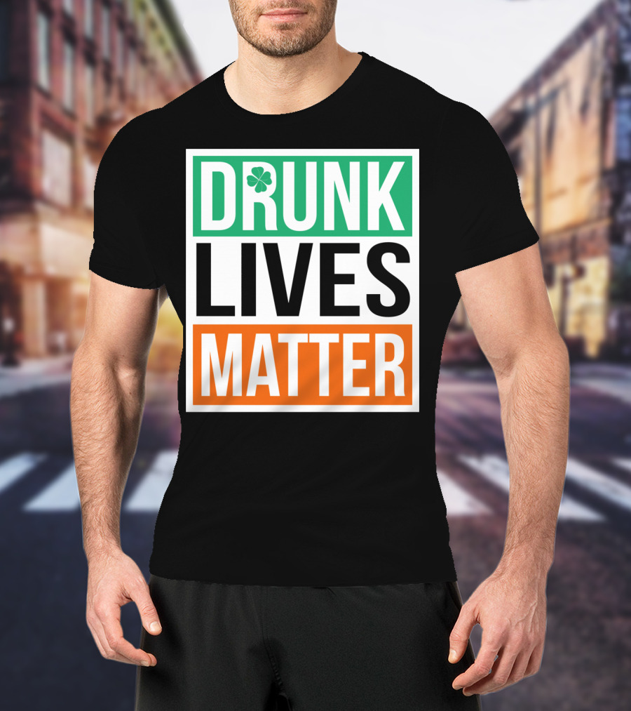 Drunk Lives Matter Clover Block Text T-Shirt