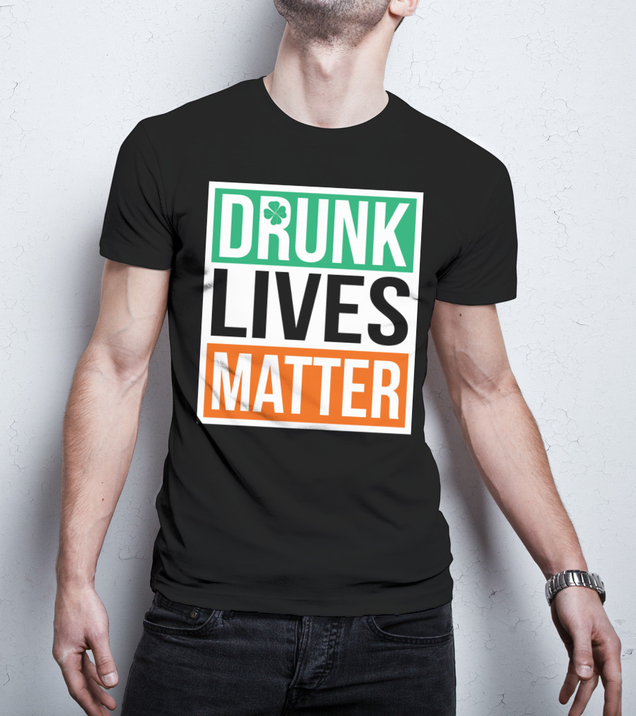 Drunk Lives Matter Clover Block Text T-Shirt