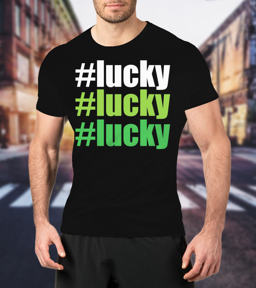 Lucky #Lucky #Lucky St Patricks Day Long T-Shirt